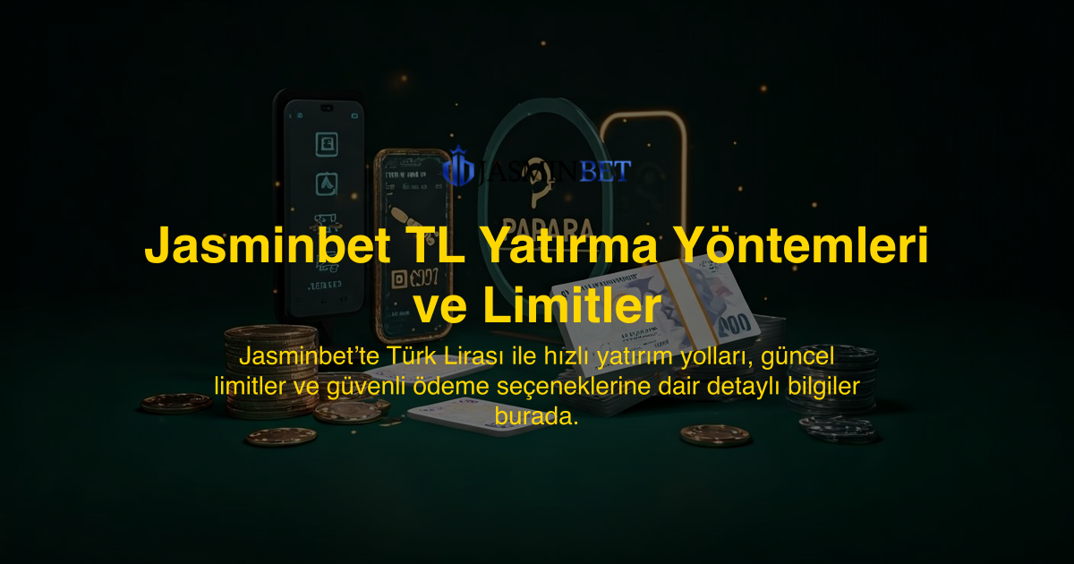 Jasminbet TL Yatırma Yöntemleri ve Limitler