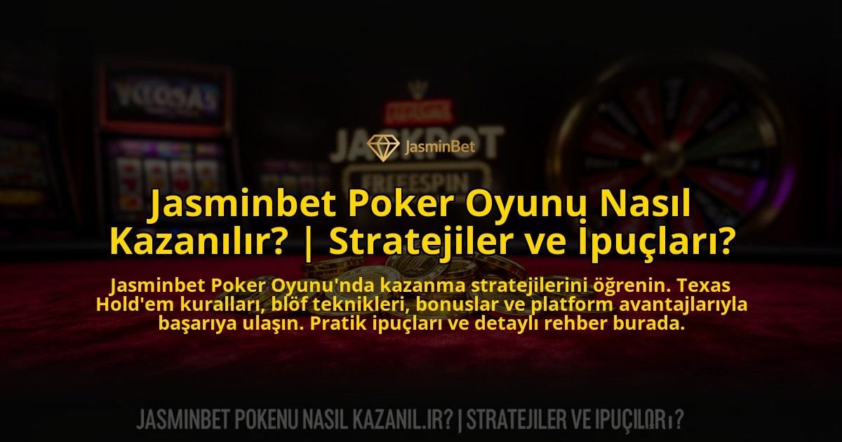 Jasminbet-Poker-Oyunu-Nasil-Kazanilir-Stratejiler-ve-Ipuclari-overlay-1776642967.jpg