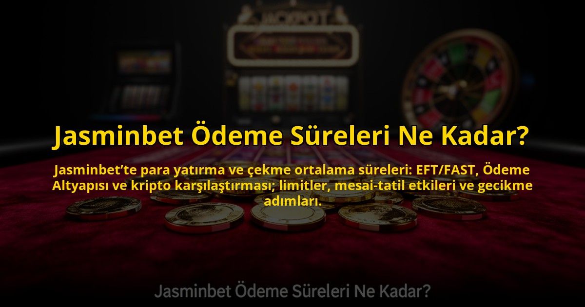 Jasminbet-Odeme-Sureleri-Ne-Kadar-overlay-1784467933.jpg